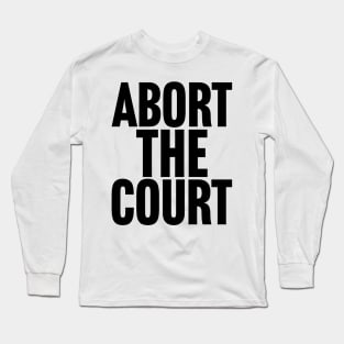 Abort the Court Long Sleeve T-Shirt